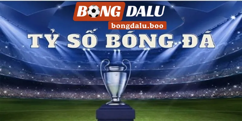 Bongdalu cập nhật tỷ số siêu nhanh chóng cho thành viên